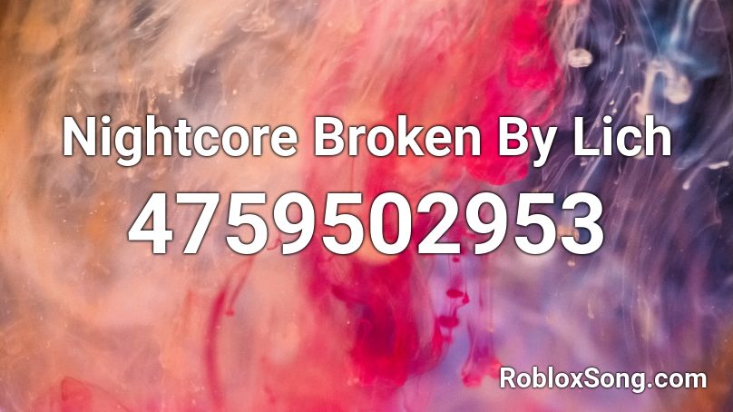 Nightcore Broken By Lich Roblox ID