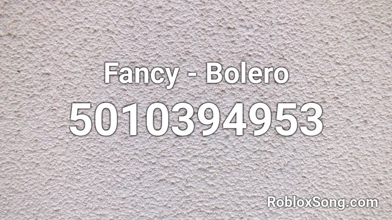 Fancy - Bolero Roblox ID