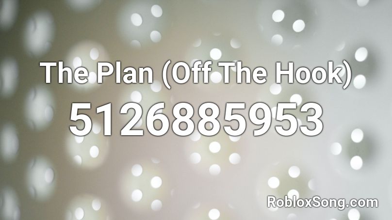 The Plan (Off The Hook) Roblox ID