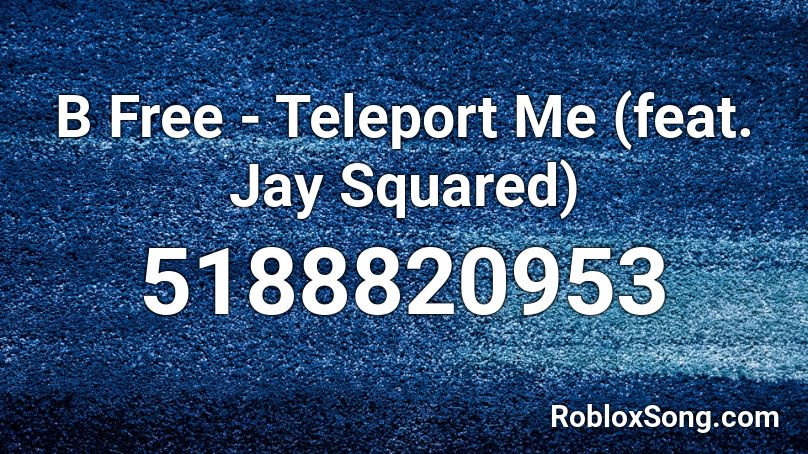 B Free Teleport Me Feat Jay Squared Roblox Id Roblox Music Codes - teleport model roblox