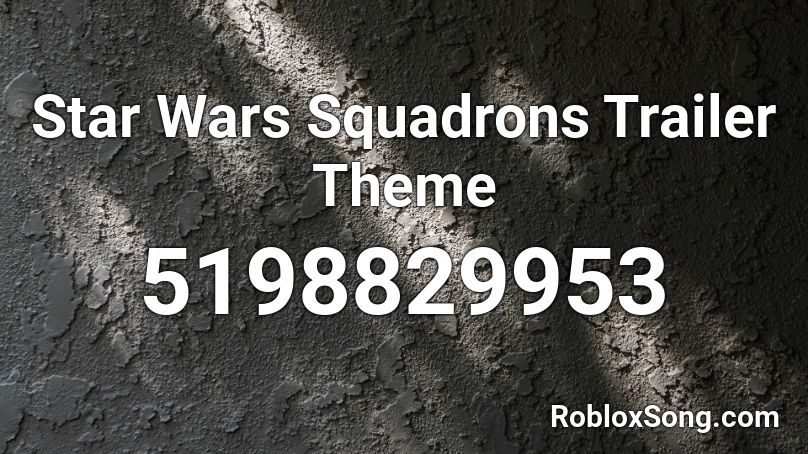 Star Wars Squadrons Trailer Theme Roblox ID