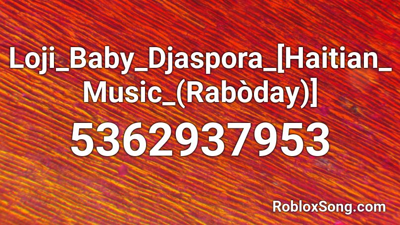 Loji_Baby_Djaspora_[Haitian_Music_(Rabòday)] Roblox ID