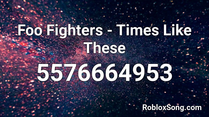 Foo Fighters Times Like These Roblox Id Roblox Music Codes - ai fighters roblox