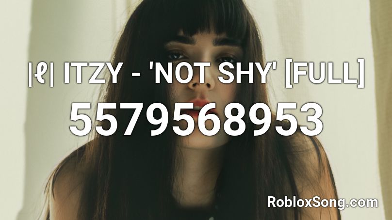 |ℓ| ITZY - 'NOT SHY' [FULL] Roblox ID