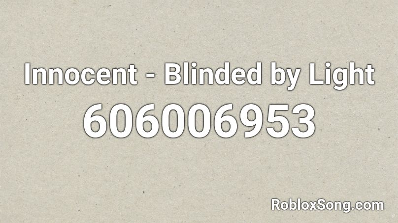 Innocent - Blinded by Light Roblox ID