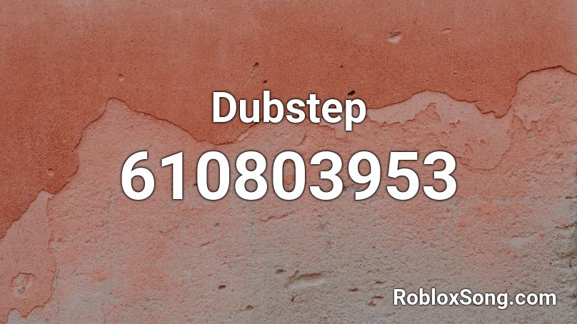 Dubstep  Roblox ID