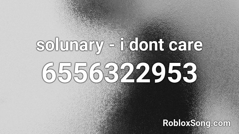 solunary - i dont care Roblox ID