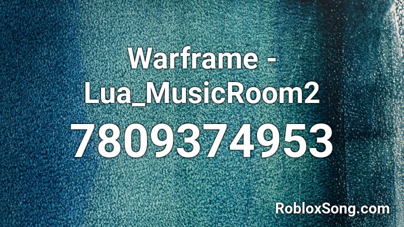 Warframe - Lua_MusicRoom2 Roblox ID