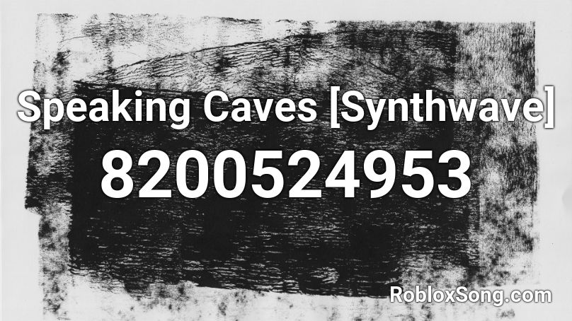 Speaking Caves [Synthwave] Roblox ID