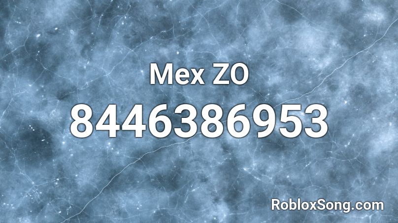 Mex ZO  Roblox ID