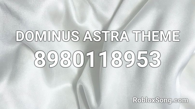 DOMINUS ASTRA THEME Roblox ID