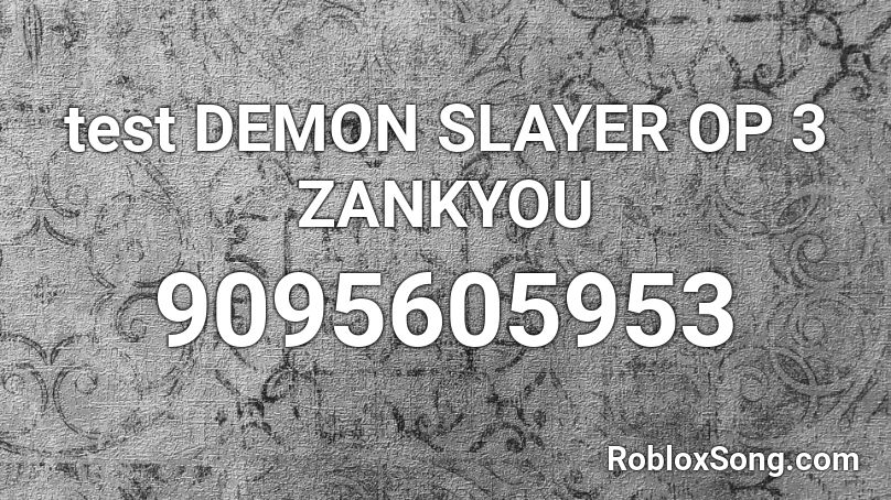 test DEMON SLAYER OP 3 ZANKYOU Roblox ID
