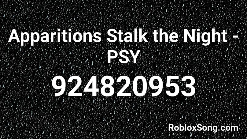 Apparitions Stalk the Night - PSY Roblox ID