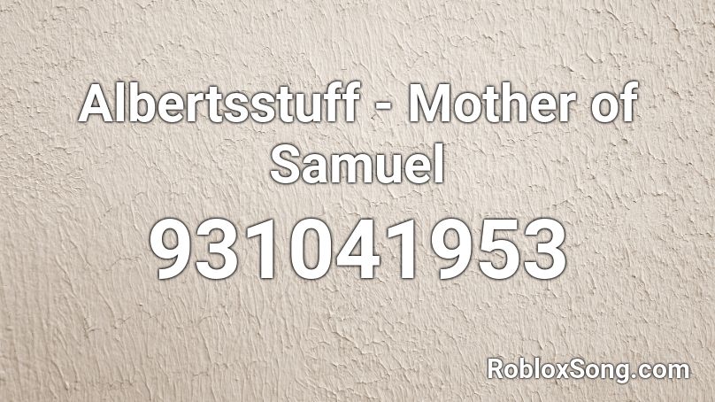 Albertsstuff - Mother of Samuel Roblox ID