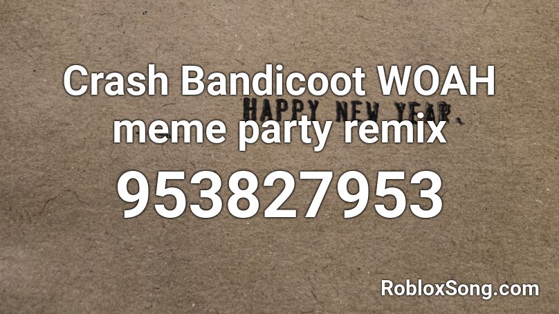 Crash Bandicoot WOAH meme party remix Roblox ID