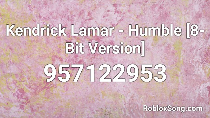 Kendrick Lamar - Humble [8-Bit Version] Roblox ID