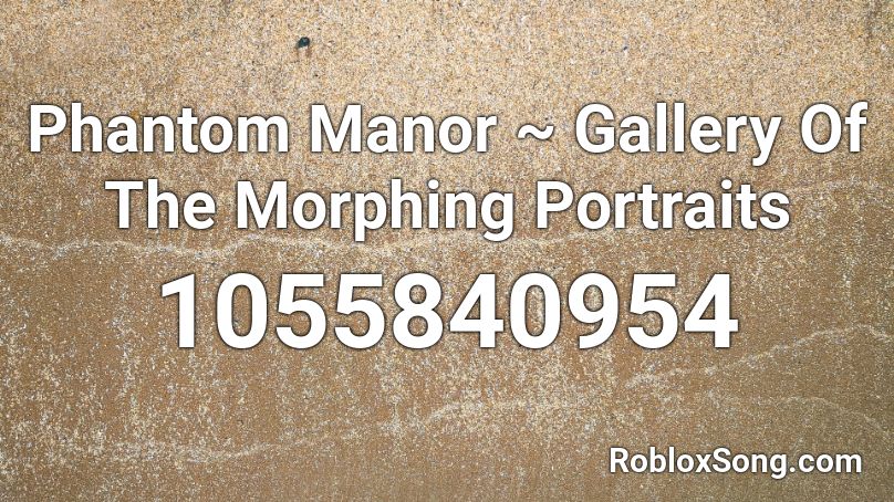 Phantom Manor ~ Gallery Of The Morphing Portraits Roblox ID