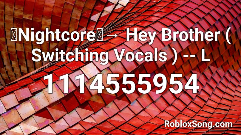 【Nightcore】→ Hey Brother ( Switching Vocals ) -- L Roblox ID