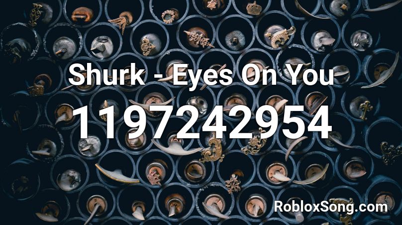 Shurk - Eyes On You Roblox ID