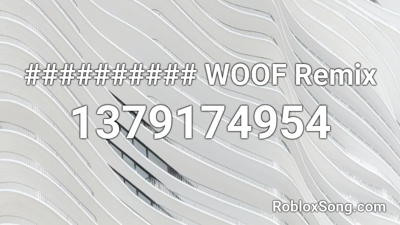 ########## WOOF Remix Roblox ID