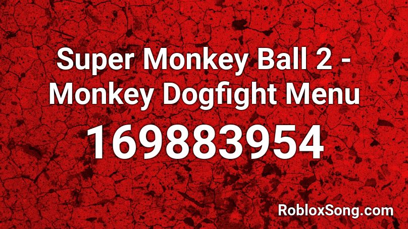 Super Monkey Ball 2 - Monkey Dogfight Menu Roblox ID