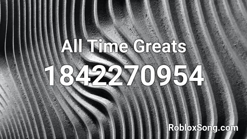 All Time Greats Roblox ID