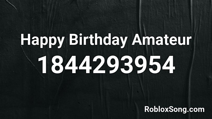 Happy Birthday Amateur Roblox ID