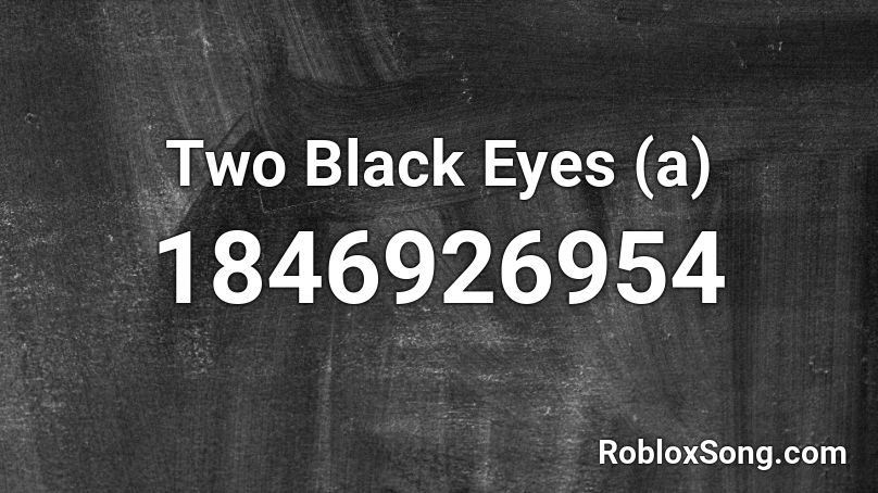 Two Black Eyes (a) Roblox ID