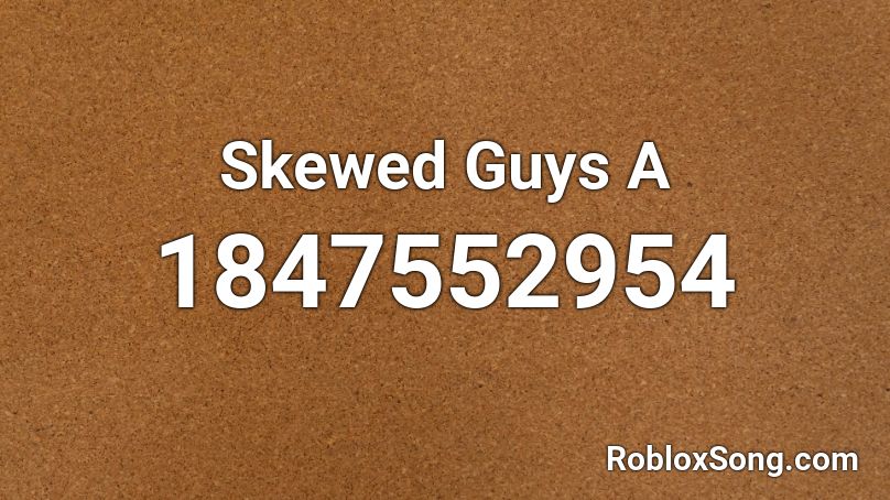 Skewed Guys A Roblox ID