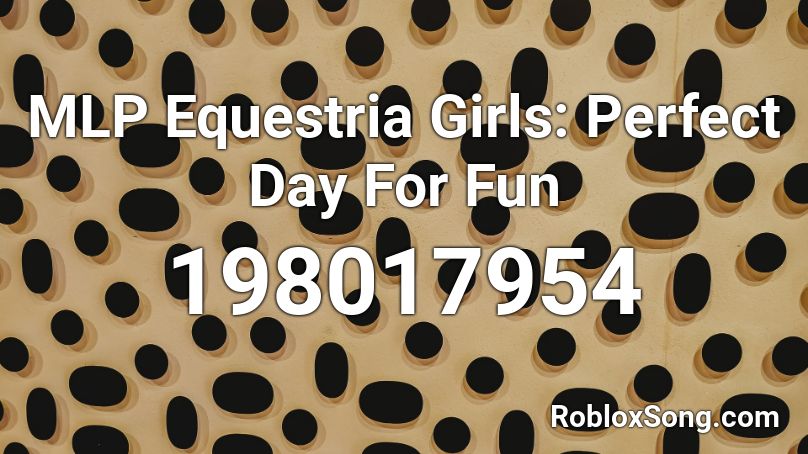 MLP Equestria Girls: Perfect Day For Fun Roblox ID