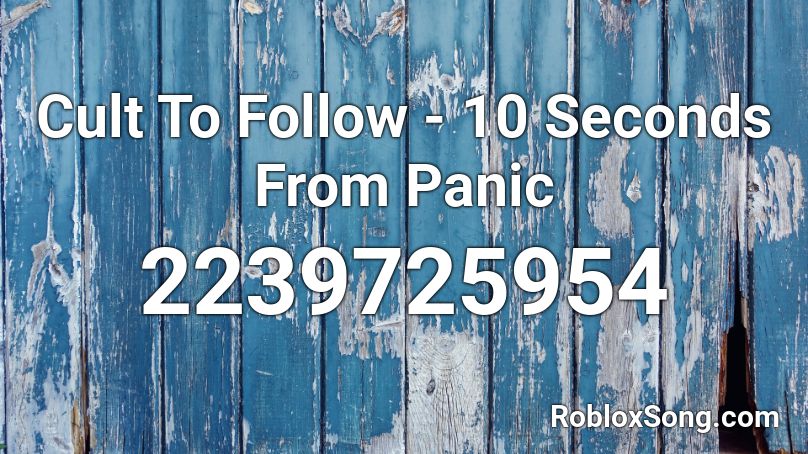 Cult To Follow - 10 Seconds From Panic Roblox ID