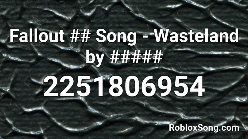 Fallout ## Song - Wasteland by ##### Roblox ID