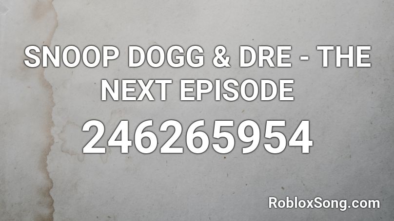 SNOOP DOGG & DRE - THE NEXT EPISODE Roblox ID