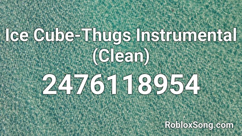 Ice Cube-Thugs Instrumental (Clean) Roblox ID
