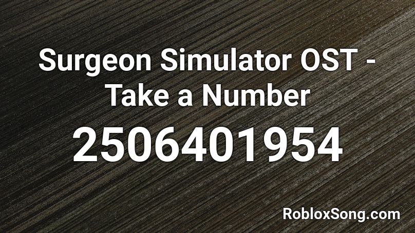 Surgeon Simulator OST - Take a Number Roblox ID