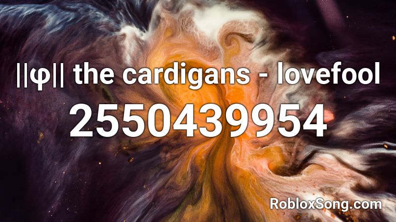 F The Cardigans Lovefool Roblox Id Roblox Music Codes - cardigan roblox id