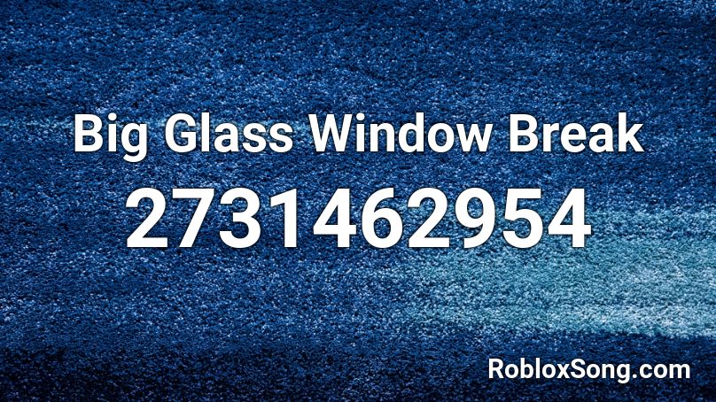Big Glass Window Break Roblox ID