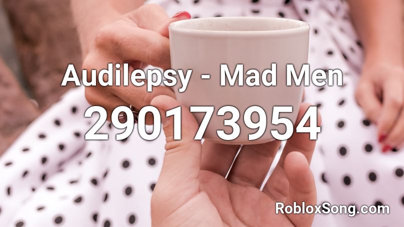 Audilepsy - Mad Men Roblox ID