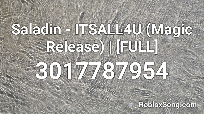 Saladin - ITSALL4U (Magic Release) | [FULL] Roblox ID