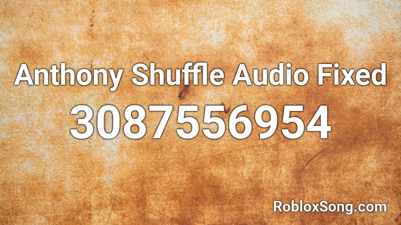 Anthony Shuffle Audio Fixed Roblox ID