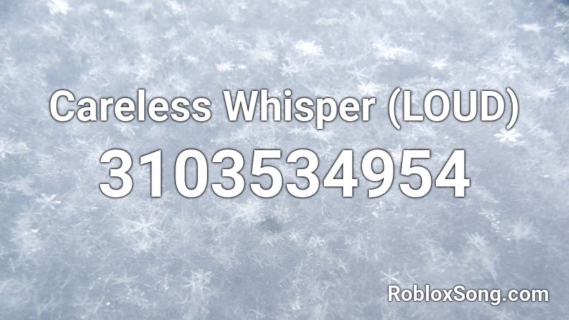 Careless Whisper (LOUD) Roblox ID - Roblox music codes