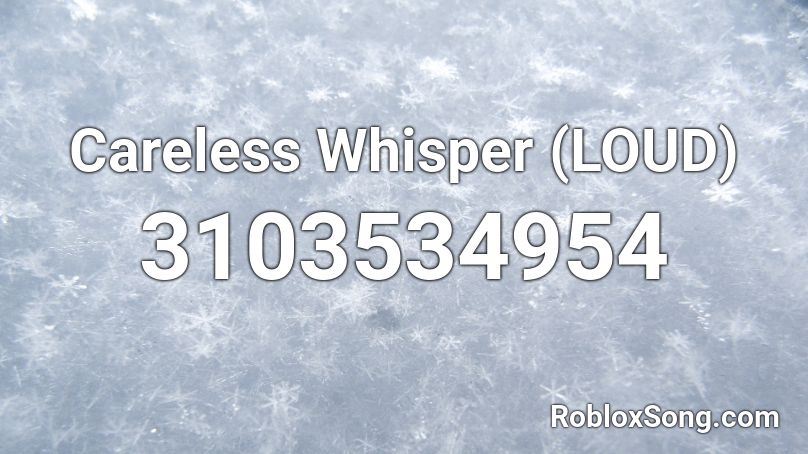 Careless Whisper Loud Roblox Id Roblox Music Codes - how to whisper in roblox on mobile