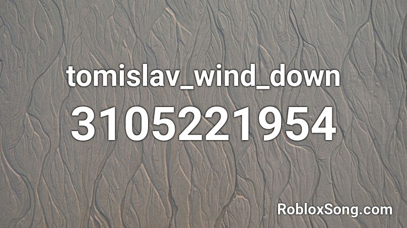 tomislav_wind_down Roblox ID