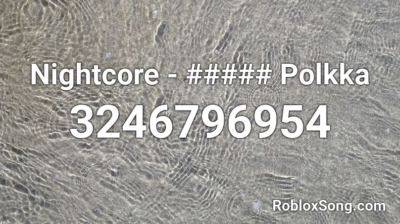 Nightcore - ##### Polkka Roblox ID