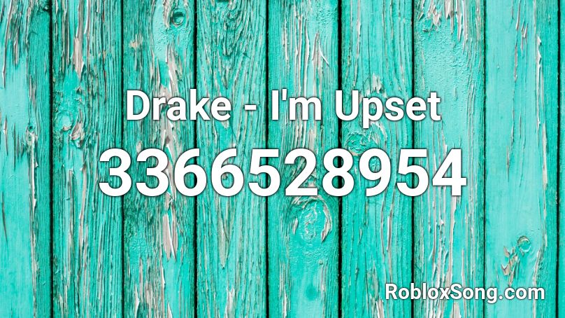 Drake - I'm Upset Roblox ID