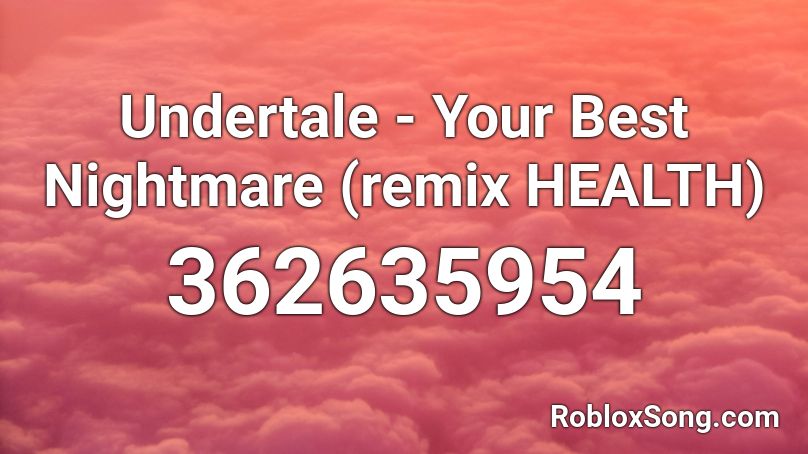 Undertale - Your Best Nightmare (remix HEALTH) Roblox ID