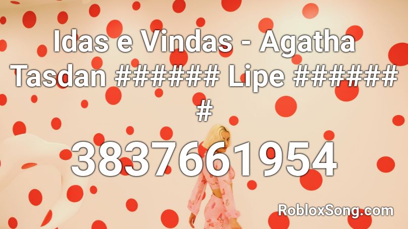 Idas e Vindas - Agatha Tasdan ###### Lipe ###### # Roblox ID