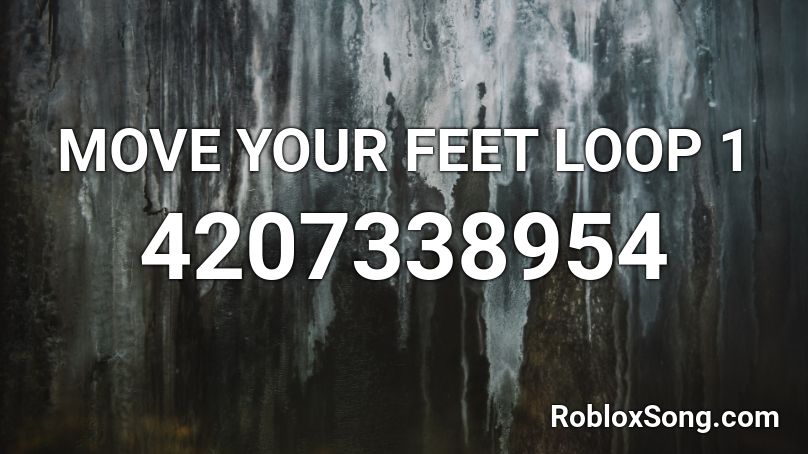 MOVE YOUR FEET LOOP 1 Roblox ID