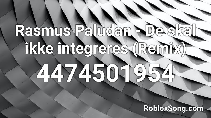 Rasmus Paludan - De skal ikke integreres (Remix) Roblox ID