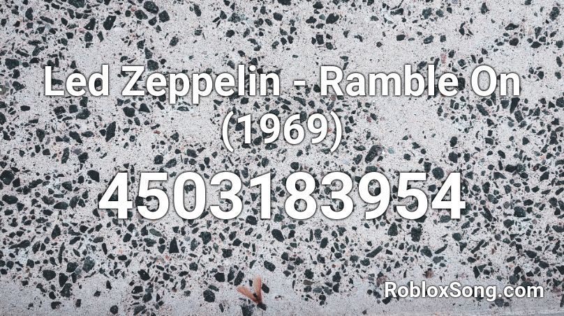 Led Zeppelin - Ramble On (1969) Roblox ID